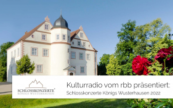 Kulturradio vom RBB ist offizieller Medienpartner der Schlosskonzerte Königs Wusterhausen 2022
